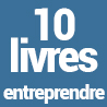 10 livres incontournables pour entreprendre et lancer son entreprise son activité